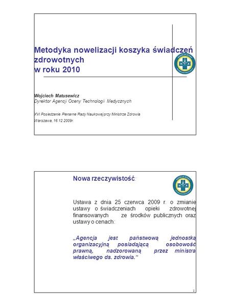 Metodyka nowelizacji koszyka świadczeń zdrowotnych w roku 2010 Wojciech Matusewicz Dyrektor Agencji Oceny Technologii Medycznych XVI Posiedzenie Plenarne.