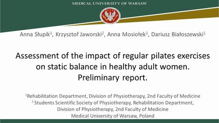 Assessment of the impact of regular pilates exercises on static balance in healthy adult women. Preliminary report. 1 Rehabilitation Department, Division.