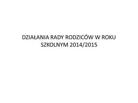 DZIAŁANIA RADY RODZICÓW W ROKU SZKOLNYM 2014/2015.