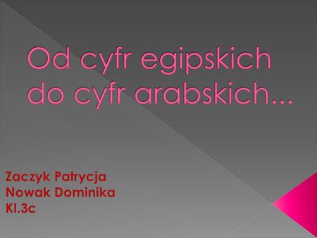 Od cyfr egipskich do cyfr arabskich...