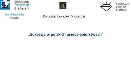 „Sukcesja w polskich przedsiębiorstwach”. Firmy rodzinne na świecie  Firmy rodzinne stanowią aż 80-90 proc. wszystkich firm na świecie -> ich pierwsza.