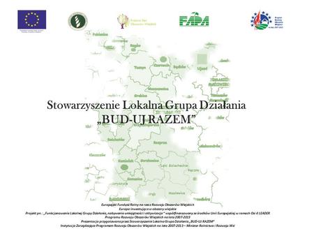 Europejski Fundusz Rolny na rzecz Rozwoju Obszarów Wiejskich Europa inwestująca w obszary wiejskie Projekt pn.: „Funkcjonowanie Lokalnej Grupy Działania,