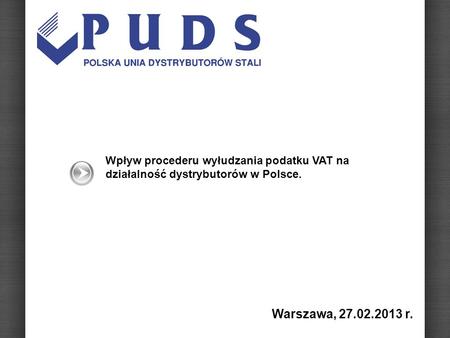 Wpływ procederu wyłudzania podatku VAT na działalność dystrybutorów w Polsce. Warszawa, 27.02.2013 r.