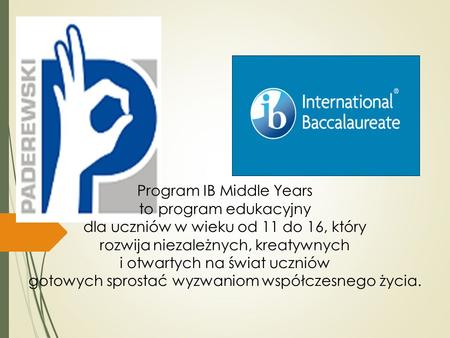 Program IB Middle Years to program edukacyjny dla uczniów w wieku od 11 do 16, który rozwija niezależnych, kreatywnych i otwartych na świat uczniów gotowych.