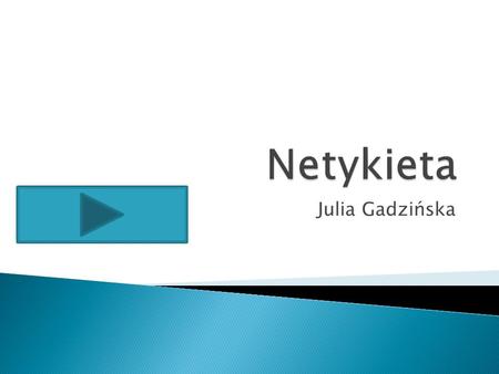 Netykieta Julia Gadzińska.