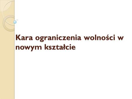 Kara ograniczenia wolności w nowym kształcie