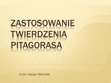 Zastosowanie Twierdzenia Pitagorasa