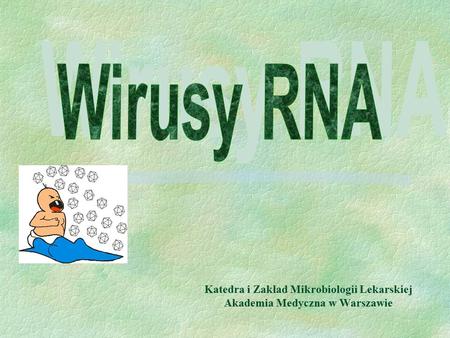 Wirusy RNA Katedra i Zakład Mikrobiologii Lekarskiej