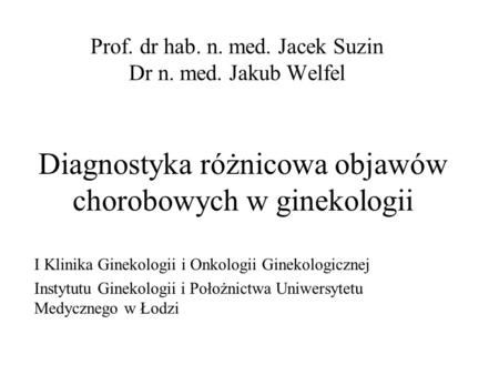 Prof. dr hab. n. med. Jacek Suzin Dr n. med. Jakub Welfel