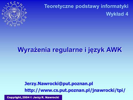 Wyrażenia regularne i język AWK Copyright, 2004 © Jerzy R. Nawrocki  Teoretyczne.