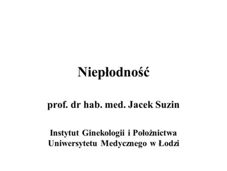 Niepłodność prof. dr hab. med. Jacek Suzin