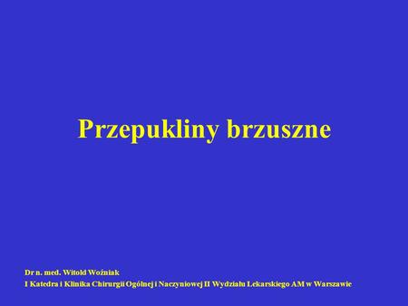 Przepukliny brzuszne Dr n. med. Witold Woźniak