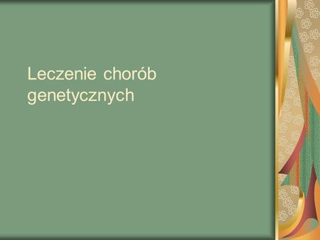 Leczenie chorób genetycznych