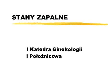 STANY ZAPALNE I Katedra Ginekologii i Położnictwa.