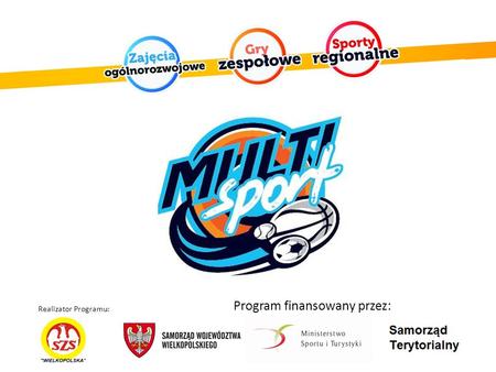 Program finansowany przez: Realizator Programu:. Program rozszerzenia zakresu działania samorządu lokalnego poprzez współfinansowanie projektu MultiSport.