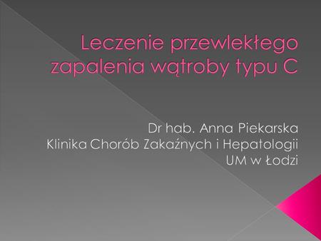  Ok. 180 mln. Ludzi zakażonych na świecie  W Polsce p/ciała anty-HCV stwierdza się: › u 1,5% populacji, › z czego 80% wykazuje obecność wiremii HCV-RNA.