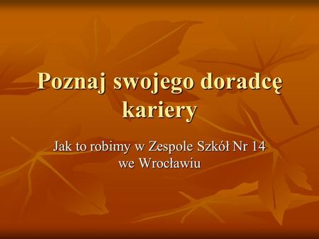 Poznaj swojego doradcę kariery Jak to robimy w Zespole Szkół Nr 14 we Wrocławiu.
