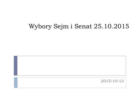 Wybory Sejm i Senat 25.10.2015 2015-10-13. Proszę sprawdzić Czy Państwo posiadają komplet dokumentów tj.:  Oświadczenie zleceniobiorcy  1 rachunek 