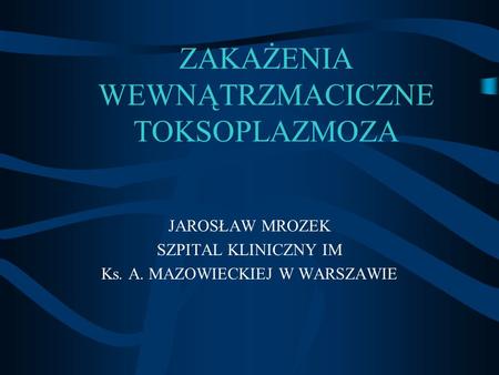 ZAKAŻENIA WEWNĄTRZMACICZNE TOKSOPLAZMOZA