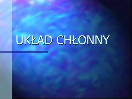 UKŁAD CHŁONNY.