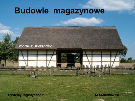 Budowle magazynowe Stodoła z Dziekanowic Systemy logistyczne 2