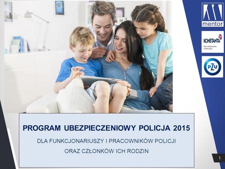 1 PROGRAM UBEZPIECZENIOWY POLICJA 2015 DLA FUNKCJONARIUSZY I PRACOWNIKÓW POLICJI ORAZ CZŁONKÓW ICH RODZIN.