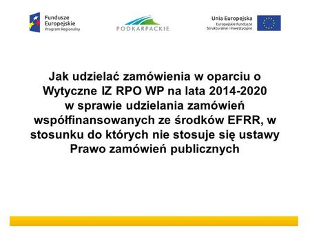 Jak udzielać zamówienia w oparciu o Wytyczne IZ RPO WP na lata 2014-2020 w sprawie udzielania zamówień współfinansowanych ze środków EFRR, w stosunku do.