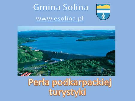 Gmina Solina www.esolina.pl Perła podkarpackiej turystyki.