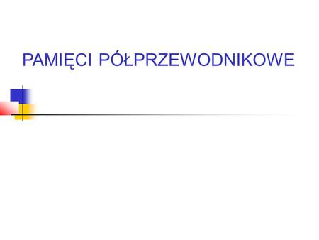 PAMIĘCI PÓŁPRZEWODNIKOWE