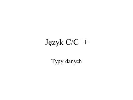 Język C/C++ Typy danych.