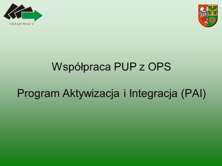 Współpraca PUP z OPS Program Aktywizacja i Integracja (PAI)