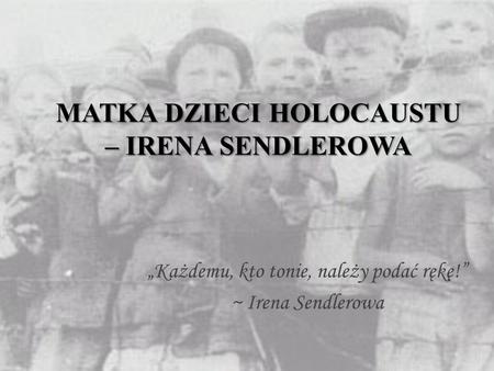 MATKA DZIECI HOLOCAUSTU – IRENA SENDLEROWA