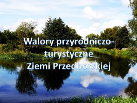 Walory przyrodniczo-turystyczne Ziemi Przedborskiej