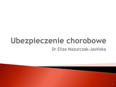 Dr Eliza Mazurczak-Jasińska 1. Ubezpieczenie chorobowe – podstawa prawna Ustawa z dnia 25 czerwca 1999 r. o świadczeniach pieniężnych z ubezpieczenia.