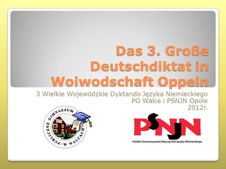 Das 3. Große Deutschdiktat in Woiwodschaft Oppeln 3 Wielkie Wojewódzkie Dyktando Języka Niemieckiego PG Walce i PSNJN Opole 2012r.