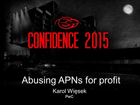 Karol Więsek PwC Abusing APNs for profit. Historia: audyt sieci jednego z operatorów Po powrocie: „czyste” karty SIM.