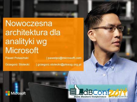 Nowoczesna architektura dla analityki wg Microsoft Paweł Potasiński| Grzegorz Stolecki|