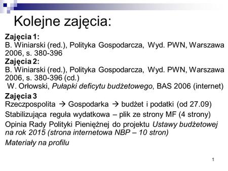 Kolejne zajęcia: Zajęcia 1: B. Winiarski (red.), Polityka Gospodarcza, Wyd. PWN, Warszawa 2006, s. 380-396 Zajęcia 2: B. Winiarski (red.), Polityka Gospodarcza,
