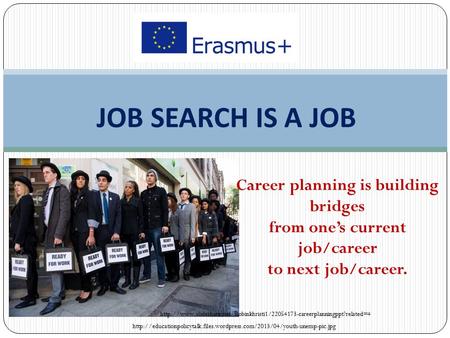 JOB SEARCH IS A JOB  Career planning is building bridges from one’s current job/career.