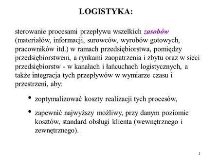 LOGISTYKA: sterowanie procesami przepływu wszelkich zasobów (materiałów, informacji, surowców, wyrobów gotowych, pracowników itd.) w ramach przedsiębiorstwa,