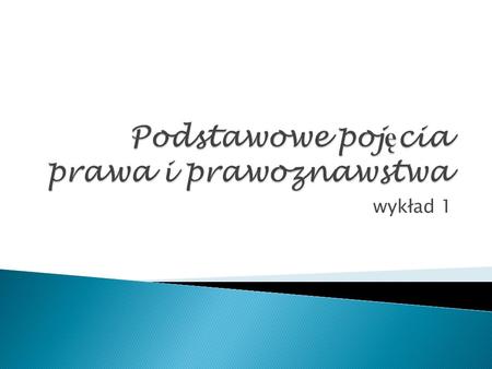 Wykład 1.  Zjawisko prawa stanowi w cywilizacji zachodniej, wywodzącej się z intelektualnego dorobku starożytnych Greków i Rzymian oraz z wartości wniesionych.