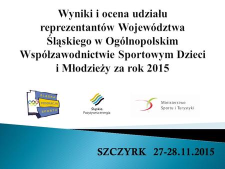 SZCZYRK 27-28.11.2015. 2014- 4m./13 woj. max. ilość pkt. do zdobycia 2214,68 2015-5m./13 woj. max. ilość pkt. do zdobycia 2435,07 Ilość śląskich.