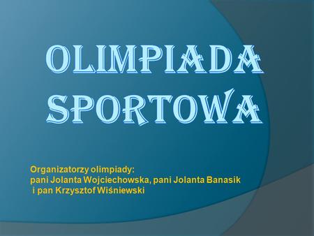 Organizatorzy olimpiady: pani Jolanta Wojciechowska, pani Jolanta Banasik i pan Krzysztof Wiśniewski.