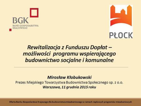 Rewitalizacja z Funduszu Dopłat – możliwości programu wspierającego budownictwo socjalne i komunalne Mirosław Kłobukowski Prezes Miejskiego Towarzystwa.