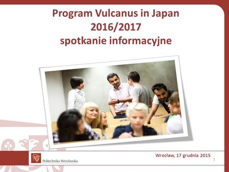 Program Vulcanus in Japan 2016/2017 spotkanie informacyjne