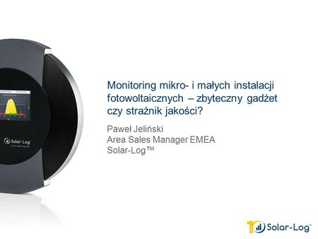 Paweł Jeliński Area Sales Manager EMEA Solar-Log™
