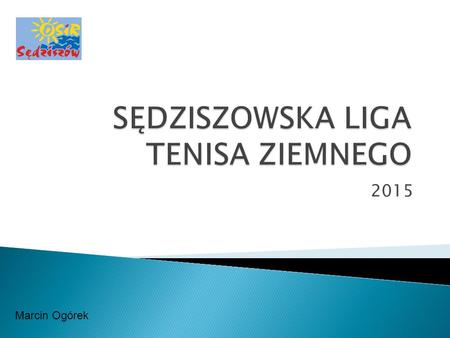 2015 Marcin Ogórek.  24 osoby w obu ligach (+2 względem 2014 +5 względem 2013)  11 rund liga główna (-2, 0)  5 rund liga senior (-2, -2)  7 miesięcy.