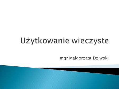 Mgr Małgorzata Dziwoki.  Kodeks cywilny  Ustawa z dnia 21 sierpnia 1997 r. o gospodarce nieruchomościami  Ustawa z dnia 29 lipca 2005r. o przekształceniu.