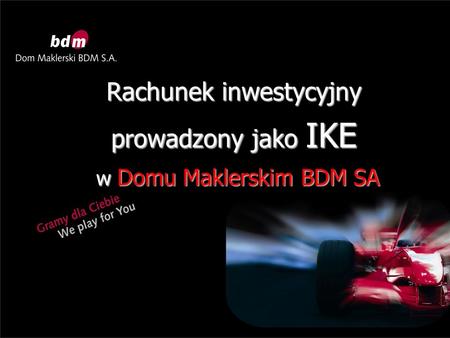 Rachunek inwestycyjny prowadzony jako IKE w Domu Maklerskim BDM SA w Domu Maklerskim BDM SA.