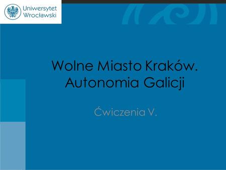 Wolne Miasto Kraków. Autonomia Galicji Ćwiczenia V.